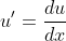 u' = \frac{du}{dx}